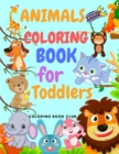 Image for Animals Coloring Book for Toddlers : Amazing Coloring Book for Toddlers Includes Jungle Animals, Forest Animals and Farm Animals Ages 2-4, 4-8