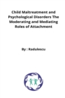 Image for Child Maltreatment and Psychological Disorders The Moderating and Mediating Roles of Attachment