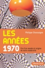 Image for Les Annees 1970: Fin D&#39;un Monde Et Origine De Notre Modernite
