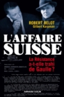 Image for L&#39;Affaire Suisse: La Resistance A-T-Elle Trahi De Gaulle ?