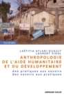 Image for Anthropologie De L&#39;aide Humanitaire Et Du Developpement: Des Pratiques Aux Savoirs, Des Savoirs Aux Pratiques