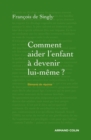 Image for Comment Aider L&#39;enfant a Devenir Lui-Meme ?: Guide De Voyage a L&#39;intention Du Parent