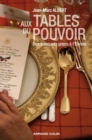 Image for Aux Tables Du Pouvoir: Des Banquets Grecs a l&#39;Elysee