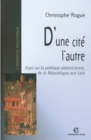 Image for D&#39;une Cite L&#39;autre: Essai Sur La Politique Platonicienne, De La &quot;Republique&quot; Aux &quot;Lois&quot;