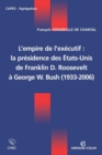 Image for L&#39;empire De L&#39;executif : La Presidence Des Etats-Unis: De Franklin D. Roosevelt a George W. Bush (1933-2006)