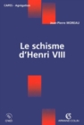 Image for Le Schisme d&#39;Henri VIII
