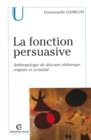 Image for La Fonction Persuasive: Anthropologie Du Discours Rhetorique : Origines Et Actualite