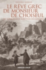 Image for Le Reve Grec De Monsieur De Choiseul: Les Voyages D&#39;un Europeen Des Lumieres