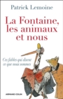 Image for La Fontaine, Les Animaux Et Nous: Ces Fables Qui Disent Ce Que Nous Sommes