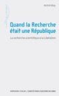 Image for Quand La Recherche Etait Une Republique: La Recherche Scientifique a La Liberation