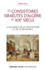 Image for Les Consistoires Israelites d&#39;Algerie Au XIXe Siecle: &quot;L&#39;alliance De La Civilisation Et De La Religion&quot;