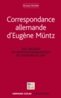 Image for Correspondance allemande d&#39;Eugène Muntz [electronic resource] : aux origines de l&#39;institutionnalisation de l&#39;histoire de l&#39;art / [éditée par] Michela Passini.