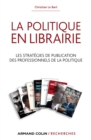 Image for La Politique En Librairie: Les Strategies De Publication Des Professionnels De La Politique