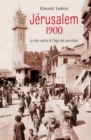 Image for Jerusalem 1900: La Ville Sainte a L&#39;age Des Possibles