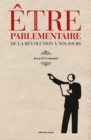 Image for Etre Parlementaire: De La Revolution a Nos Jours