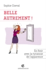 Image for Belle, Autrement !: En Finir Avec La Tyrannie De L&#39;apparence