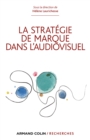 Image for La Strategie De Marque Dans L&#39;audiovisuel