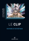 Image for Le Clip: Histoire Et Esthetique