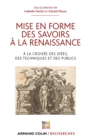Image for Mise En Forme Des Savoirs a La Renaissance: A La Croisee Des Idees, Des Techniques Et Des Publics