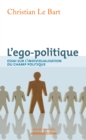 Image for L&#39;ego-Politique: Essai Sur L&#39;individualisation Du Champ Politique