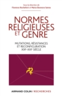 Image for Normes Religieuses Et Genre: Mutations, Resistances Et Reconfiguration (XIXe-XXIe Siecle)