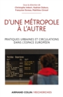 Image for D&#39;une Metropole a L&#39;autre: Pratiques Urbaines Et Circulations Dans L&#39;espace Europeen