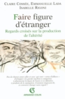 Image for Faire Figure D&#39;etranger: Regards Croises Sur La Production De L&#39;alterite