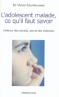 Image for L&#39;adolescent Malade, Ce Qu&#39;il Faut Savoir: Violence Des Secrets, Secret Des Violences