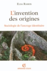 Image for L&#39;invention Des Origines: Sociologie De L&#39;ancrage Identitaire