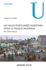 Image for Les villes portuaires maritimes dans la France moderne [electronic resource] : XVIe-XVIIIe siècle / Caroline Le Mao.