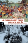 Image for La France S&#39;est Faite a Coups D&#39;epee: L&#39;epopee Des Grandes Batailles d&#39;Hastings a La Liberation
