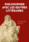 Image for Philosopher avec les oeuvres littéraires [electronic resource] / Christophe Bardyn.