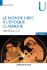 Image for Le Monde Grec a L&#39;epoque Classique - 3E Ed: 500-323 Av. J.-C