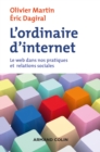 Image for L&#39;ordinaire d&#39;internet [electronic resource] : le web dans nos pratiques et relations sociales / sous la direction de Olivier Martin et Eric Dagiral.