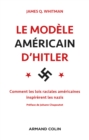 Image for Le Modele Americain d&#39;Hitler: Comment Les Lois Raciales Americaines Inspirerent Les Nazis