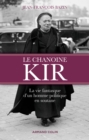 Image for Le Chanoine Kir: La Vie Fantasque D&#39;un Homme Politique En Soutane