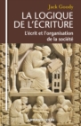 Image for La Logique De L&#39;ecriture: L&#39;ecrit Et L&#39;organisation De La Societe