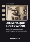Image for Ainsi Naquit Hollywood: Avant L&#39;age D&#39;or, Les Ambitions De La Triangle Et Des Premiers Studios