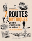 Image for 7 Routes Mythiques: Quand L&#39;histoire Se Mele a La Legende