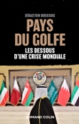 Image for Pays Du Golfe: Les Dessous D&#39;une Crise Mondiale