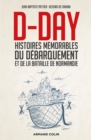 Image for D-Day: Histoires Memorables Du Debarquement Et De La Bataille De Normandie
