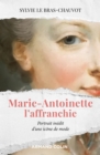 Image for Marie-Antoinette L&#39;affranchie: Portrait Inedit D&#39;une Icone De Mode
