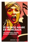 Image for Le Monde Arabe En Morceaux - 2E Ed: Des Printemps Arabes Au Recul Americain