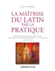 Image for La Maitrise Du Latin Par La Pratique: Exercices, Versions Et Themes Avec Corriges
