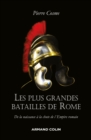 Image for Les Plus Grandes Batailles De Rome: De La Naissance a La Chute De l&#39;Empire Romain