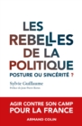 Image for Les Rebelles De La Politique: Posture Ou Sincerite?