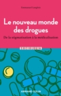 Image for Le Nouveau Monde Des Drogues: De La Stigmatisation a La Medicalisation