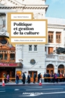 Image for Politique Et Gestion De La Culture - 4E Ed: Publics, Financement, Territoire, Strategie