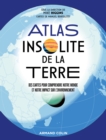 Image for Atlas Insolite De La Terre: Des Cartes Pour Comprendre Notre Monde Et Notre Impact Sur L&#39;environnement