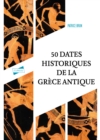 Image for Cinquante dates historiques de la Grece antique